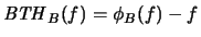 $\mathit{BTH}_B(f) = \phi_B(f) - f$