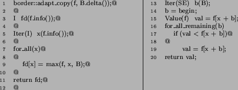 \begin{multicols}{2}
\begin{lstlisting}[basicstyle=\scriptsize , indent=16pt, la...
...val < f[x + b])@
@
val = f[x + b];
return val;
\end{lstlisting} \end{multicols}